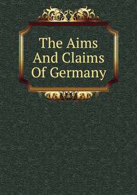 The Aims And Claims Of Germany