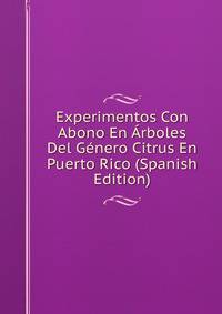 Experimentos Con Abono En Arboles Del Genero Citrus En Puerto Rico (Spanish Edition)