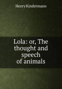 Lola: or, The thought and speech of animals