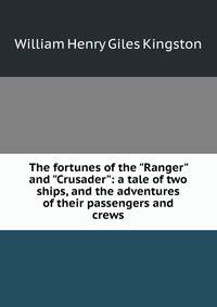 The fortunes of the "Ranger" and "Crusader": a tale of two ships, and the adventures of their passengers and crews