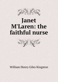 Janet M'Laren: the faithful nurse