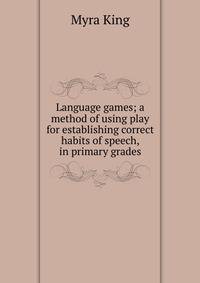 Language games; a method of using play for establishing correct habits of speech, in primary grades