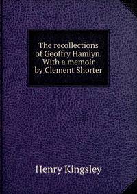 The recollections of Geoffry Hamlyn. With a memoir by Clement Shorter