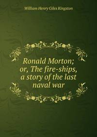 Ronald Morton; or, The fire-ships, a story of the last naval war