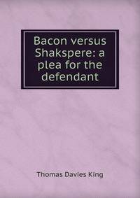 Bacon versus Shakspere: a plea for the defendant