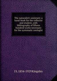 The naturalist's assistant; a hand-book for the collector and student, with bibliography of fifteen hundred works necessary for the systematic zoologist