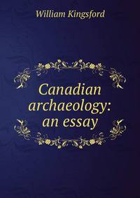 Canadian archaeology: an essay