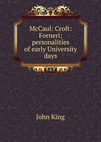 McCaul: Croft: Forneri; personalities of early University days