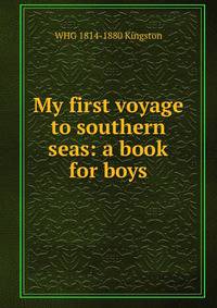 My first voyage to southern seas: a book for boys