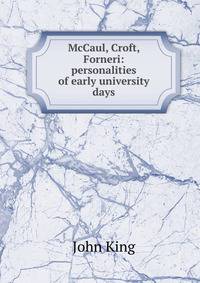 McCaul, Croft, Forneri: personalities of early university days