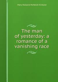 The man of yesterday: a romance of a vanishing race