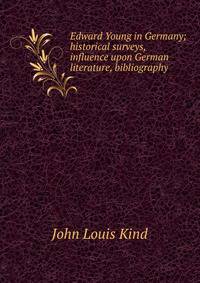 Edward Young in Germany; historical surveys, influence upon German literature, bibliography