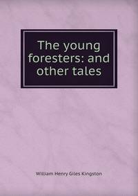 The young foresters: and other tales