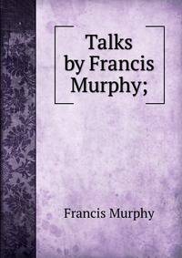 Talks by Francis Murphy;