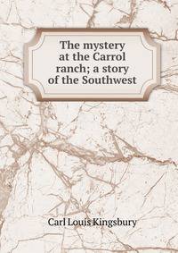 The mystery at the Carrol ranch; a story of the Southwest