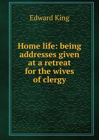 Home life: being addresses given at a retreat for the wives of clergy