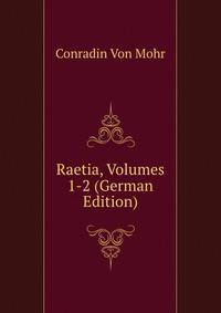Raetia, Volumes 1-2 (German Edition)