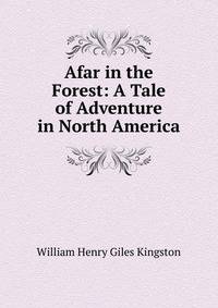 Afar in the Forest: A Tale of Adventure in North America