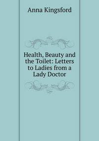 Health, Beauty and the Toilet: Letters to Ladies from a Lady Doctor