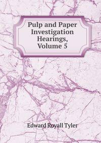 Pulp and Paper Investigation Hearings, Volume 5