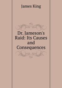 Dr. Jameson's Raid: Its Causes and Consequences