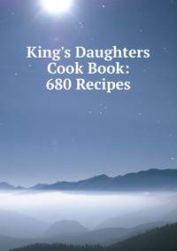 King's Daughters Cook Book: 680 Recipes