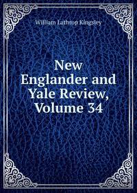 New Englander and Yale Review, Volume 34