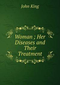 Woman ; Her Diseases and Their Treatment