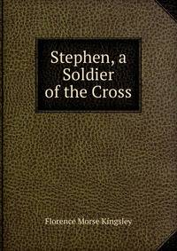 Stephen, a Soldier of the Cross