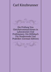 Die Prufung Von Gleichstrommaschinen in Laboratorien Und Prufraumen: Ein Hilfsbuch Fur Studierende Und Praktiker (German Edition)