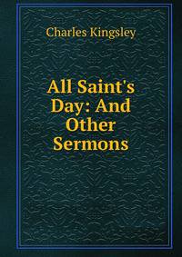 All Saint's Day: And Other Sermons