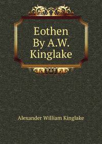 Eothen By A.W. Kinglake.