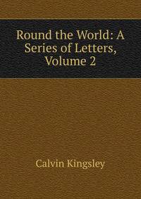Round the World: A Series of Letters, Volume 2