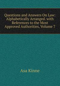 Questions and Answers On Law: Alphabetically Arranged. with References to the Most Approved Authorities, Volume 7