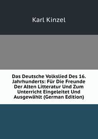 Das Deutsche Volkslied Des 16. Jahrhunderts: Fur Die Freunde Der Alten Litteratur Und Zum Unterricht Eingeleitet Und Ausgewahlt (German Edition)