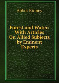 Forest and Water: With Articles On Allied Subjects by Eminent Experts