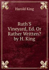 Ruth'S Vineyard, Ed. Or Rather Written? by H. King