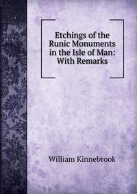 Etchings of the Runic Monuments in the Isle of Man: With Remarks
