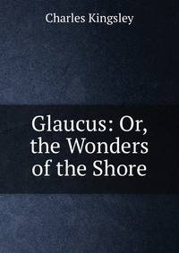 Glaucus: Or, the Wonders of the Shore