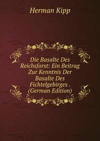 Die Basalte Des Reichsforst: Ein Beitrag Zur Kenntnis Der Basalte Des Fichtelgebirges . (German Edition)