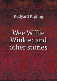 Wee Willie Winkie: and other stories