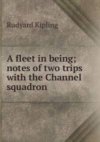 A fleet in being; notes of two trips with the Channel squadron