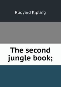 The second jungle book;