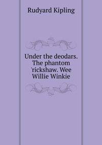 Under the deodars. The phantom 'rickshaw. Wee Willie Winkie