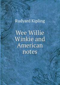 Wee Willie Winkie and American notes