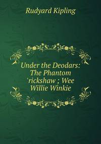 Under the Deodars: The Phantom 'rickshaw ; Wee Willie Winkie