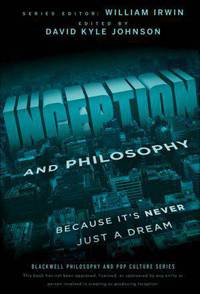 Inception and Philosophy: Because It's Never Just a Dream