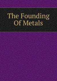 The Founding Of Metals
