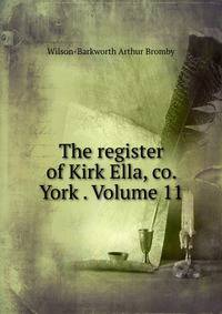 The register of Kirk Ella, co. York . Volume 11