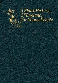 A Short History Of England, For Young People